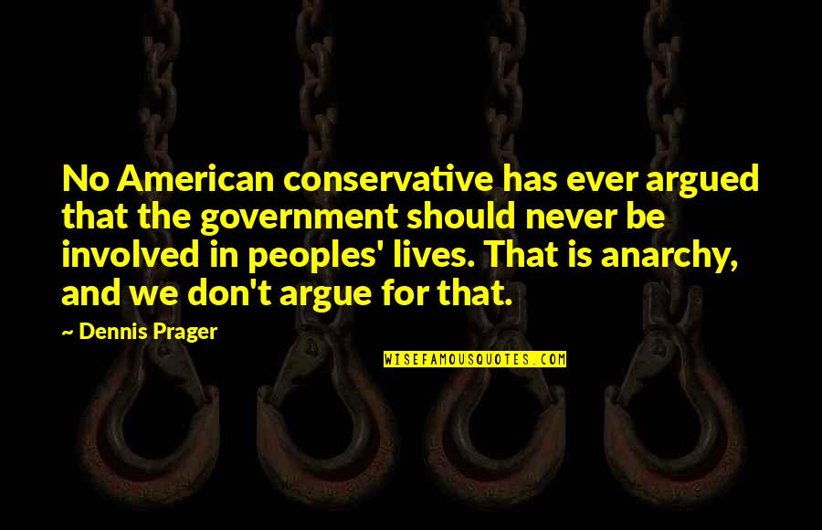Vitalist Quotes By Dennis Prager: No American conservative has ever argued that the