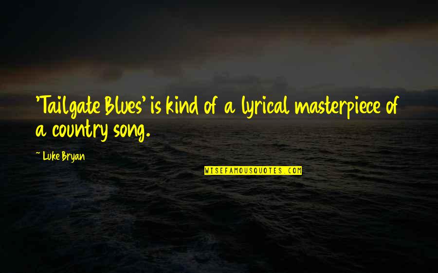 Vitalist Quotes By Luke Bryan: 'Tailgate Blues' is kind of a lyrical masterpiece