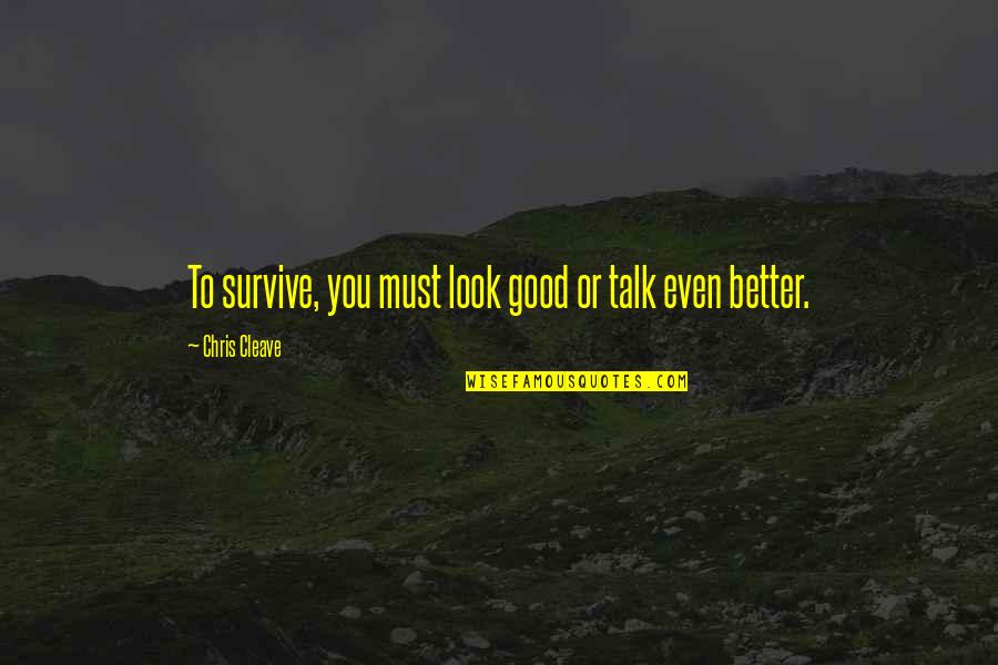 Vitality And Fitness Quotes By Chris Cleave: To survive, you must look good or talk