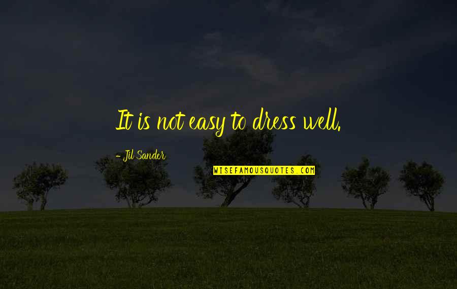 Vitality And Fitness Quotes By Jil Sander: It is not easy to dress well.
