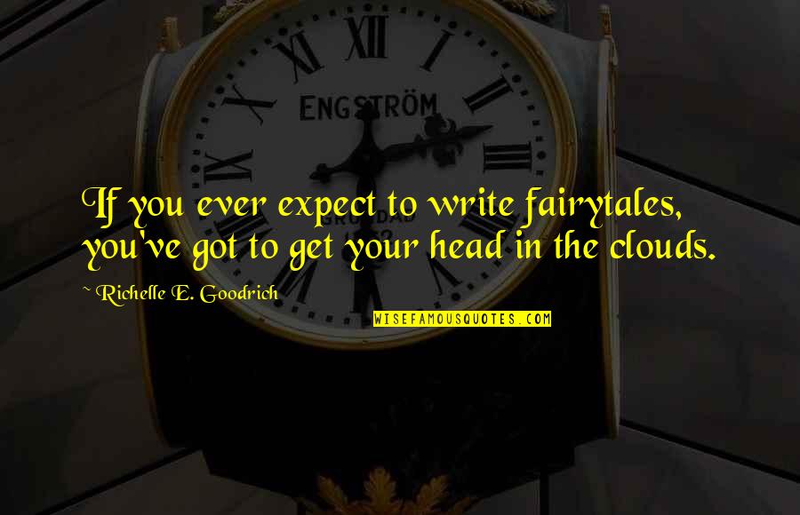 Vitality And Fitness Quotes By Richelle E. Goodrich: If you ever expect to write fairytales, you've