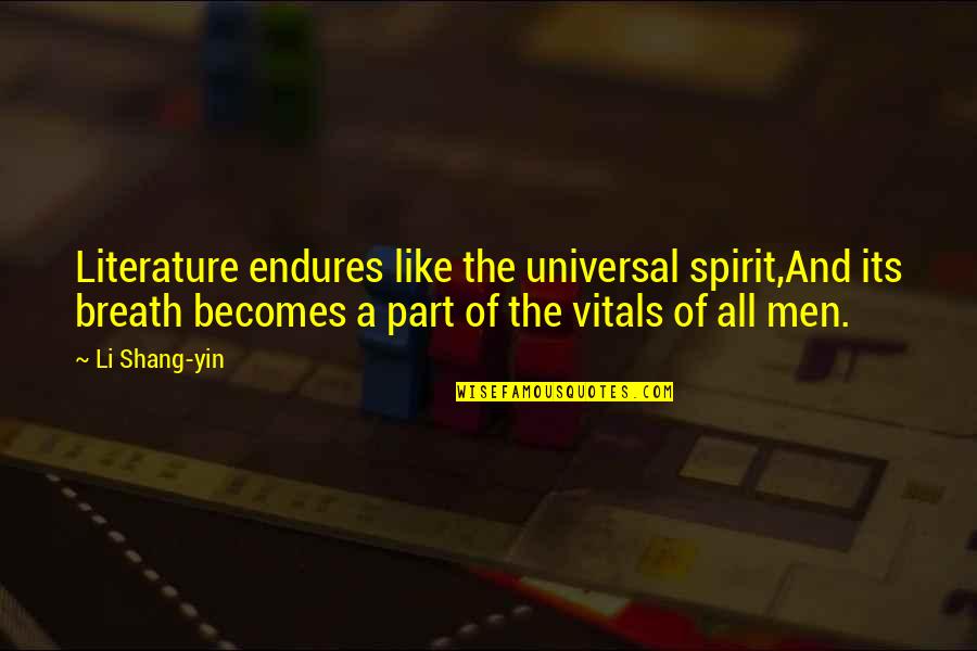 Vitals Quotes By Li Shang-yin: Literature endures like the universal spirit,And its breath