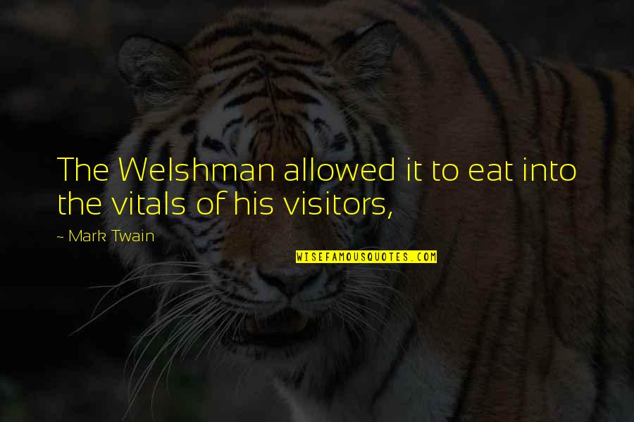Vitals Quotes By Mark Twain: The Welshman allowed it to eat into the