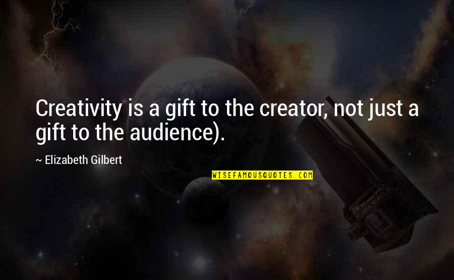 Vitalzym Quotes By Elizabeth Gilbert: Creativity is a gift to the creator, not