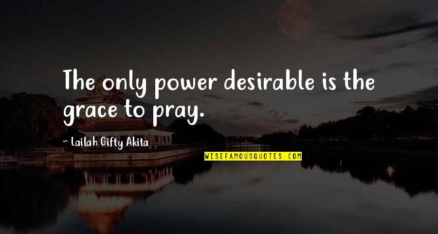 Vitam Quotes By Lailah Gifty Akita: The only power desirable is the grace to