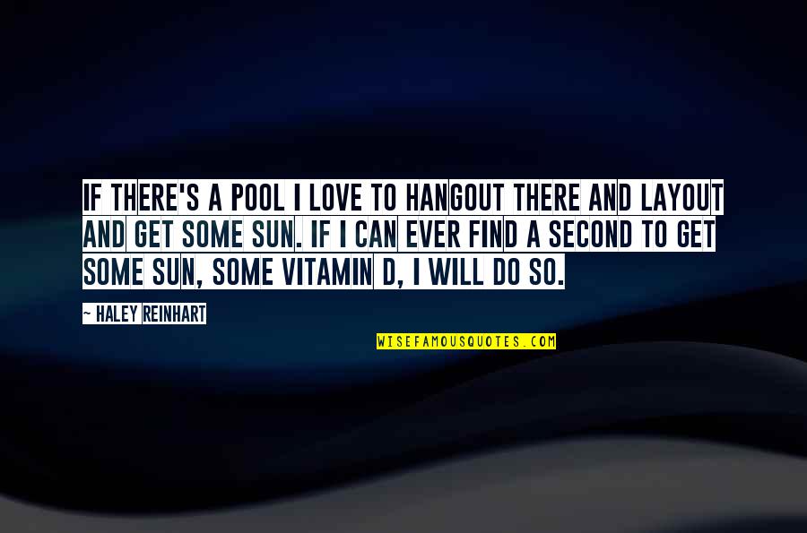 Vitamin C Quotes By Haley Reinhart: If there's a pool I love to hangout