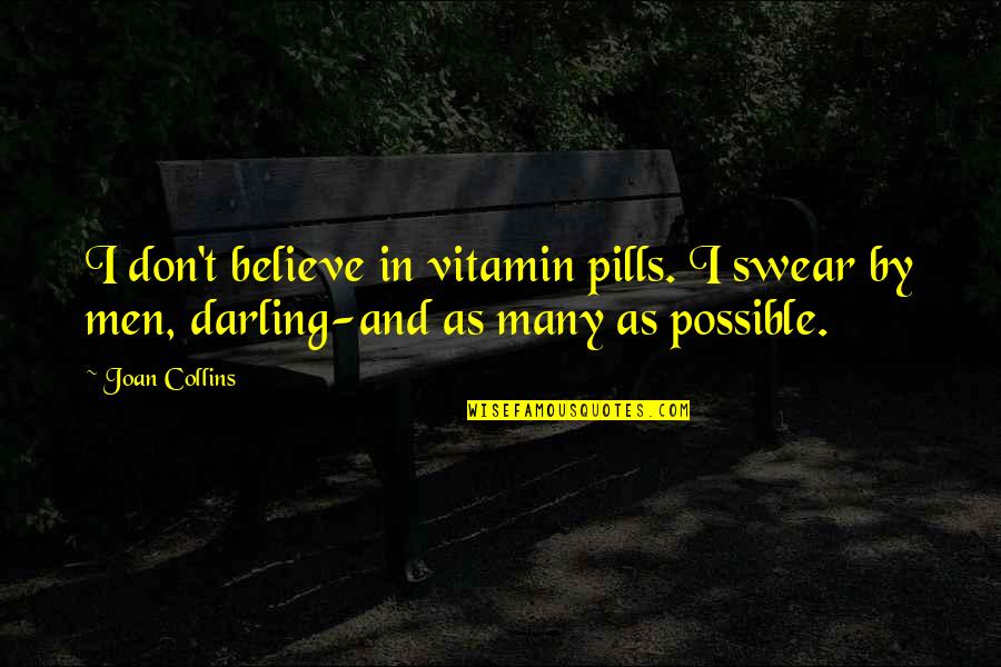 Vitamin C Quotes By Joan Collins: I don't believe in vitamin pills. I swear