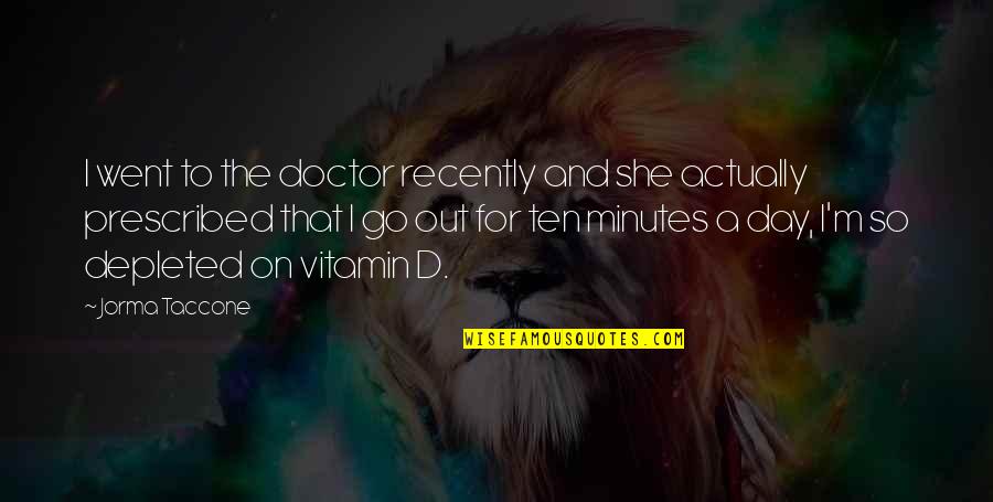 Vitamin C Quotes By Jorma Taccone: I went to the doctor recently and she