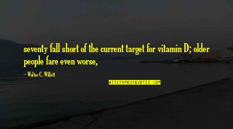 Vitamin C Quotes By Walter C. Willett: seventy fall short of the current target for