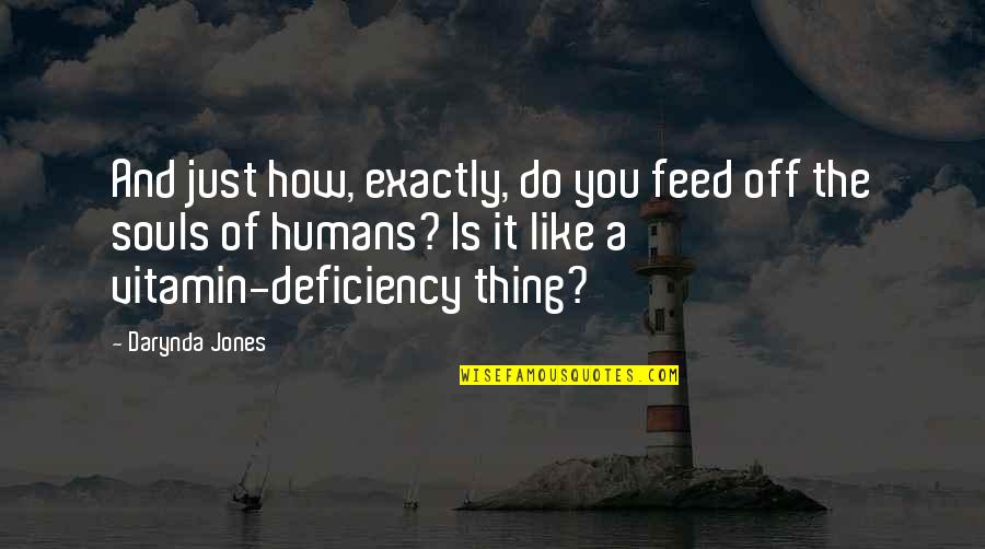 Vitamin D Deficiency Quotes By Darynda Jones: And just how, exactly, do you feed off