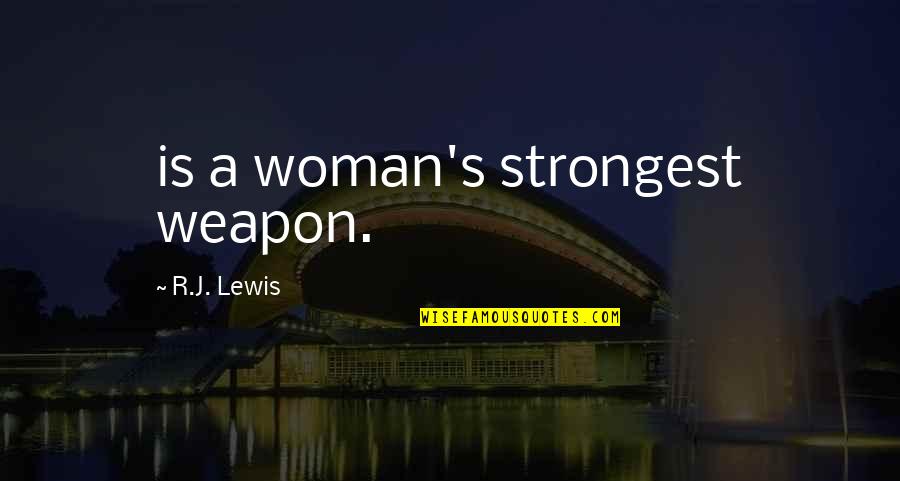 Vitamin D Deficiency Quotes By R.J. Lewis: is a woman's strongest weapon.