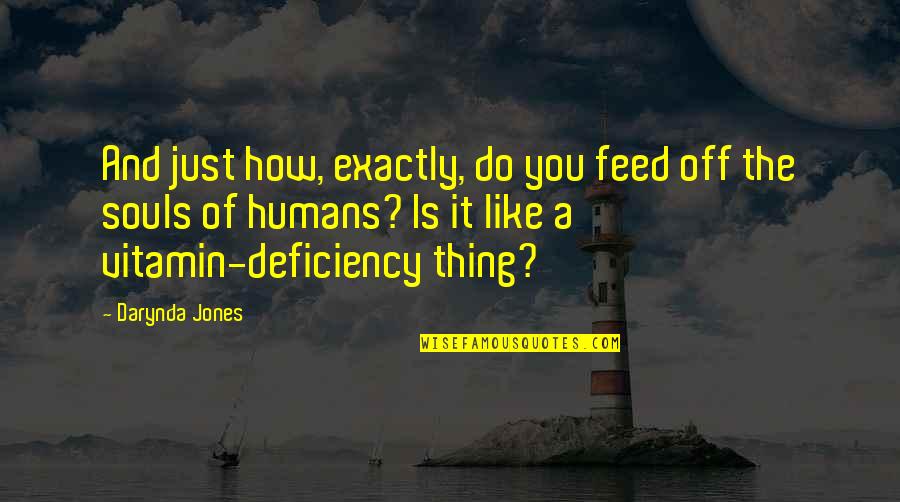 Vitamin D Quotes By Darynda Jones: And just how, exactly, do you feed off