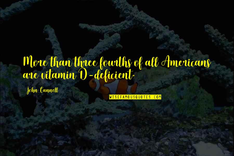 Vitamin D Quotes By John Cannell: More than three fourths of all Americans are