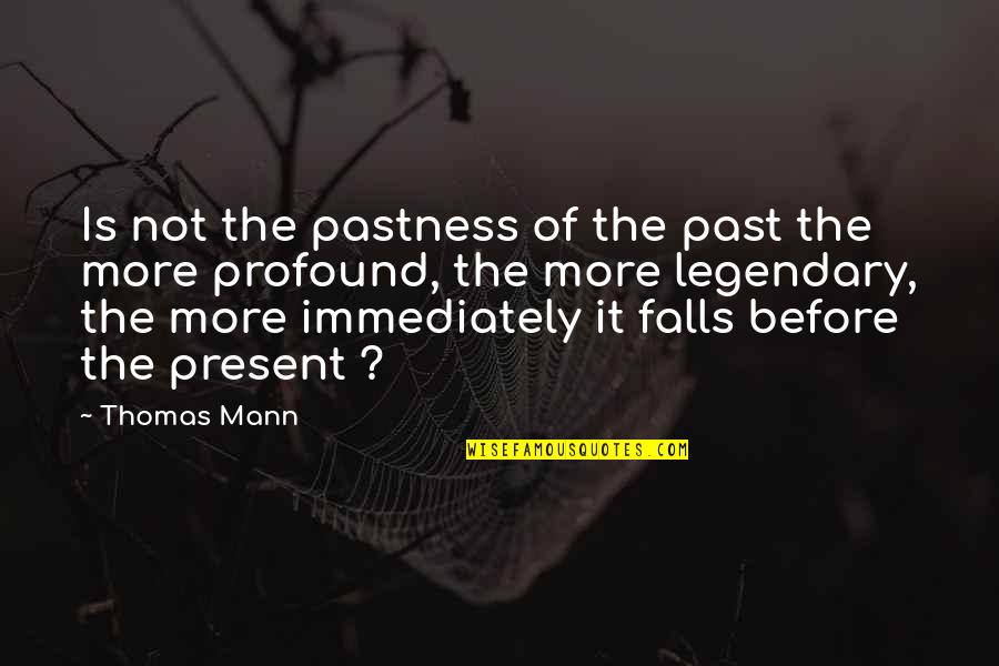 Vitamin Water Quotes By Thomas Mann: Is not the pastness of the past the