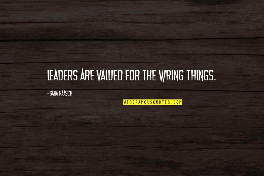 Vitamine Quotes By Sara Raasch: Leaders are valued for the wring things.