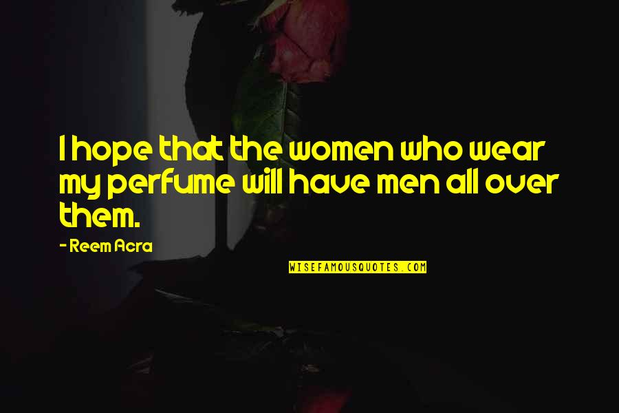 Vitamins And Minerals Quotes By Reem Acra: I hope that the women who wear my