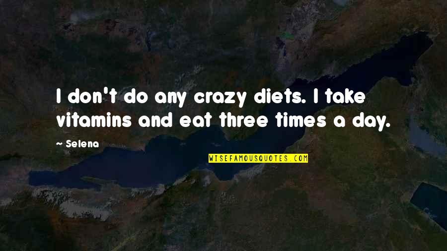 Vitamins Quotes By Selena: I don't do any crazy diets. I take