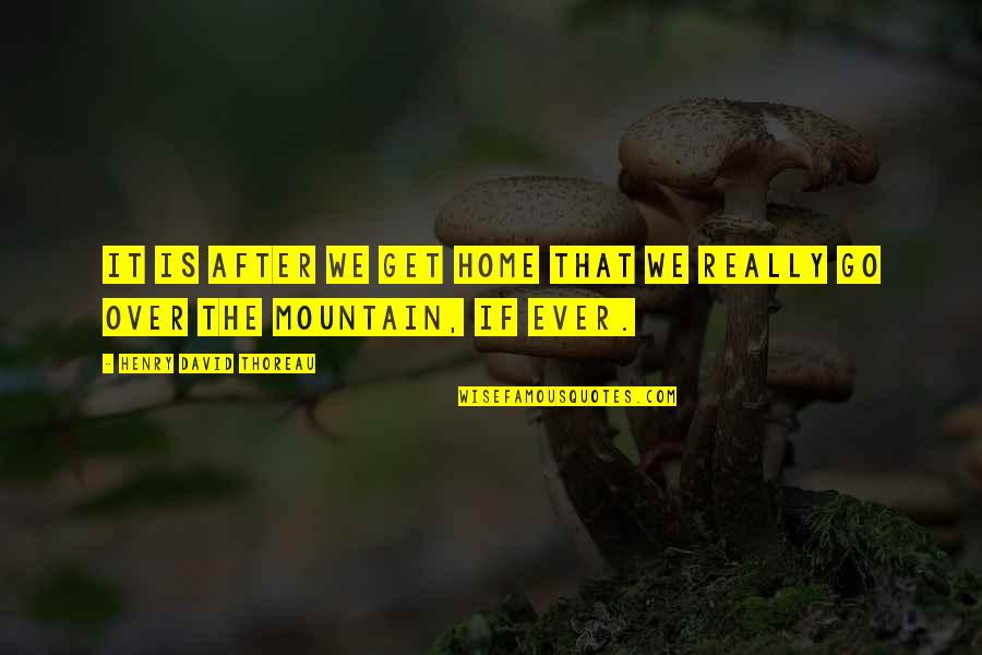 Vitaminwater Power Quotes By Henry David Thoreau: It is after we get home that we Vitaminwater Power Quotes By Henry David Thoreau: It is after we get home that we