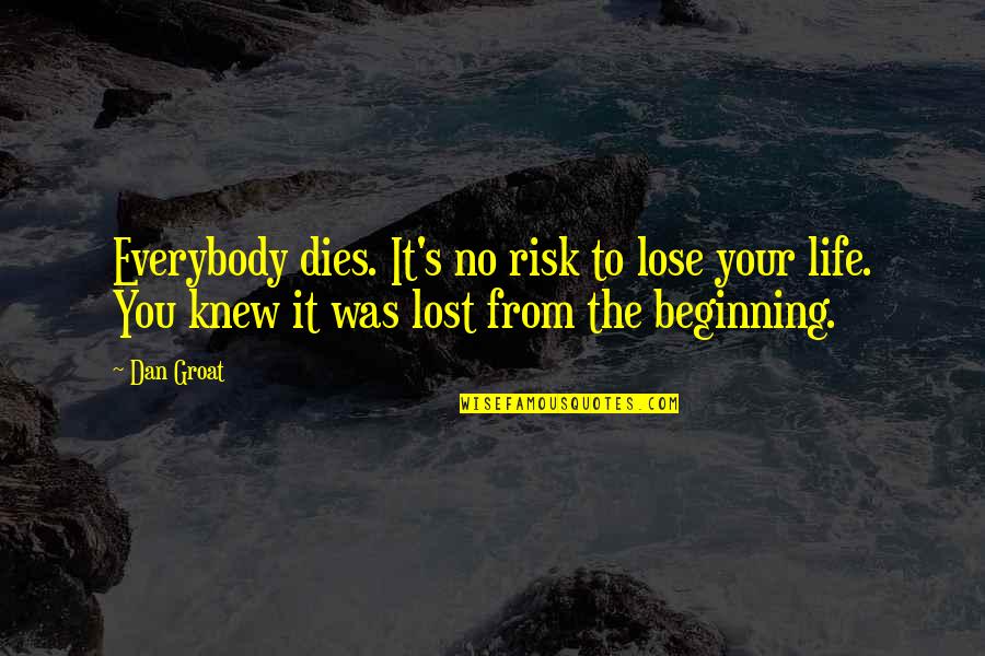 Vitaminwater Wiki Quotes By Dan Groat: Everybody dies. It's no risk to lose your Vitaminwater Wiki Quotes By Dan Groat: Everybody dies. It's no risk to lose your