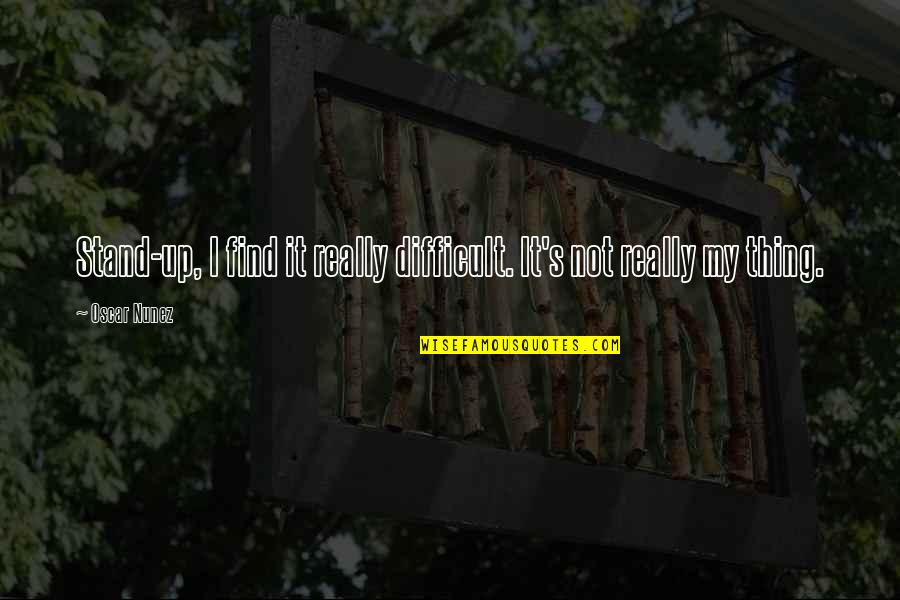 Vitaminwater Wiki Quotes By Oscar Nunez: Stand-up, I find it really difficult. It's not