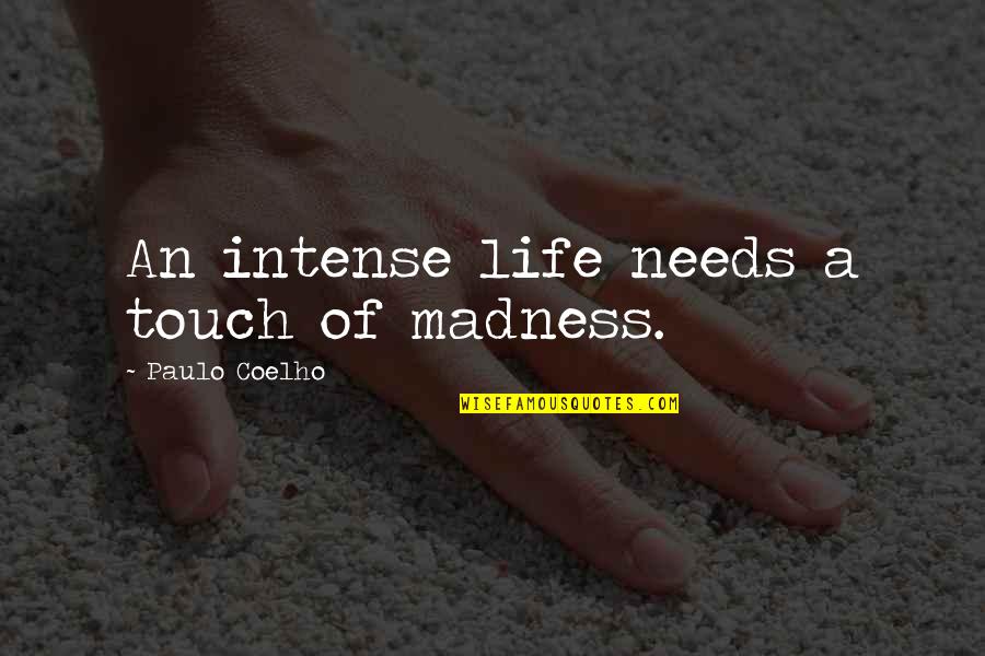 Vitamix Blenders Quotes By Paulo Coelho: An intense life needs a touch of madness.