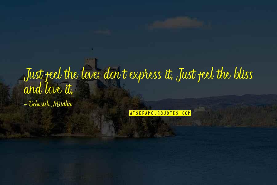 Vitamvas Quotes By Debasish Mridha: Just feel the love; don't express it. Just Vitamvas Quotes By Debasish Mridha: Just feel the love; don't express it. Just