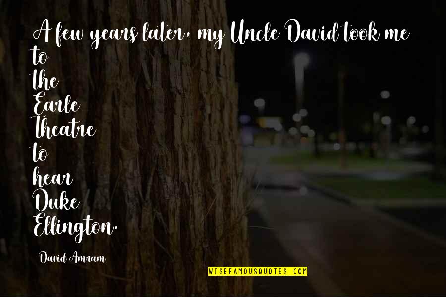 Vitanda Est Quotes By David Amram: A few years later, my Uncle David took Vitanda Est Quotes By David Amram: A few years later, my Uncle David took