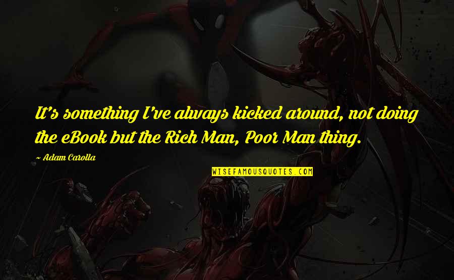 Vitanda Resort Quotes By Adam Carolla: It's something I've always kicked around, not doing Vitanda Resort Quotes By Adam Carolla: It's something I've always kicked around, not doing