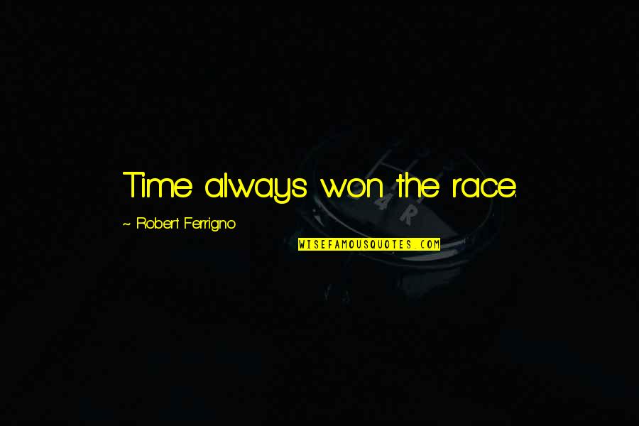 Vitangcol Mrt Quotes By Robert Ferrigno: Time always won the race.