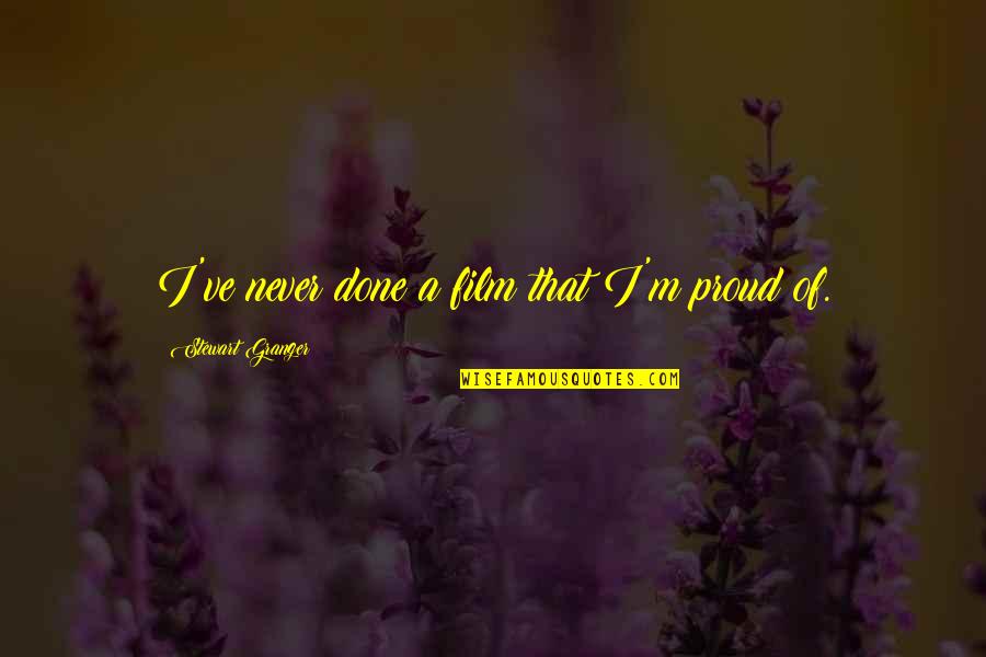 Vitanova Foundation Quotes By Stewart Granger: I've never done a film that I'm proud Vitanova Foundation Quotes By Stewart Granger: I've never done a film that I'm proud