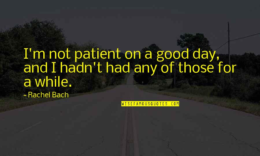 Vitanova Salsa Quotes By Rachel Bach: I'm not patient on a good day, and