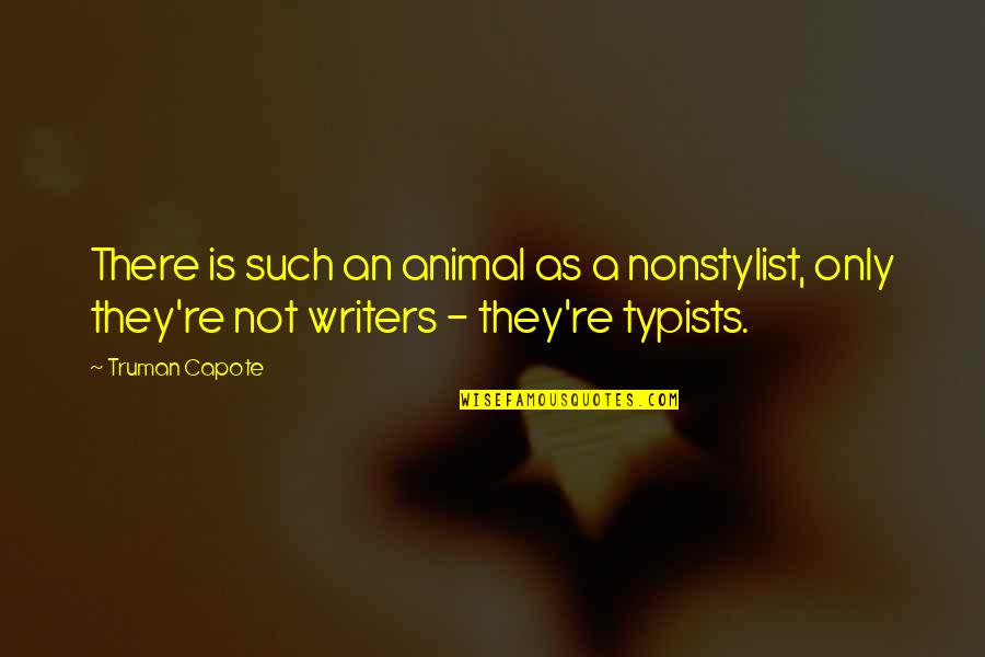 Vitanyi Gabor Quotes By Truman Capote: There is such an animal as a nonstylist, Vitanyi Gabor Quotes By Truman Capote: There is such an animal as a nonstylist,