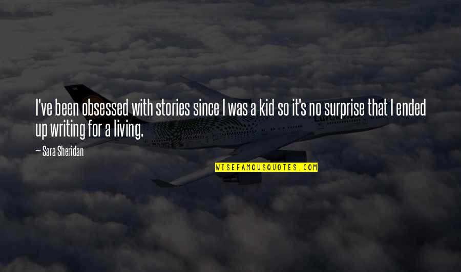 Vitarag Quotes By Sara Sheridan: I've been obsessed with stories since I was