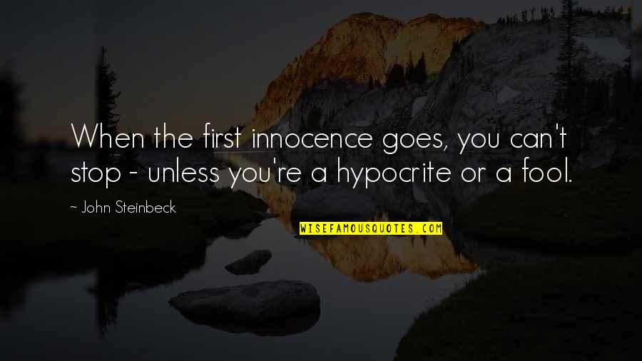 Vitaragta Quotes By John Steinbeck: When the first innocence goes, you can't stop Vitaragta Quotes By John Steinbeck: When the first innocence goes, you can't stop