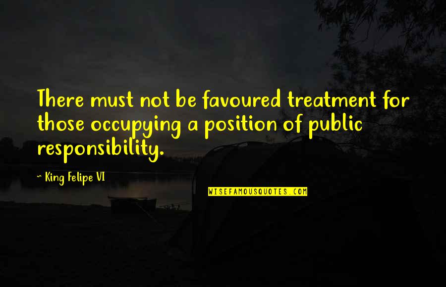 Vitarella Quotes By King Felipe VI: There must not be favoured treatment for those