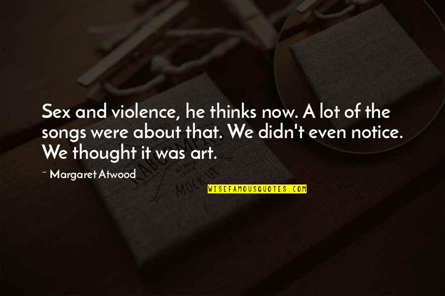Vitarelli Quotes By Margaret Atwood: Sex and violence, he thinks now. A lot