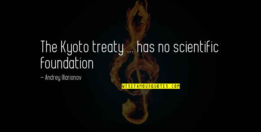 Vitathatatlan 1 Quotes By Andrey Illarionov: The Kyoto treaty ... has no scientific foundation Vitathatatlan 1 Quotes By Andrey Illarionov: The Kyoto treaty ... has no scientific foundation