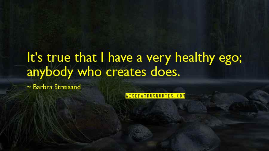 Vitathatatlan 5 Quotes By Barbra Streisand: It's true that I have a very healthy