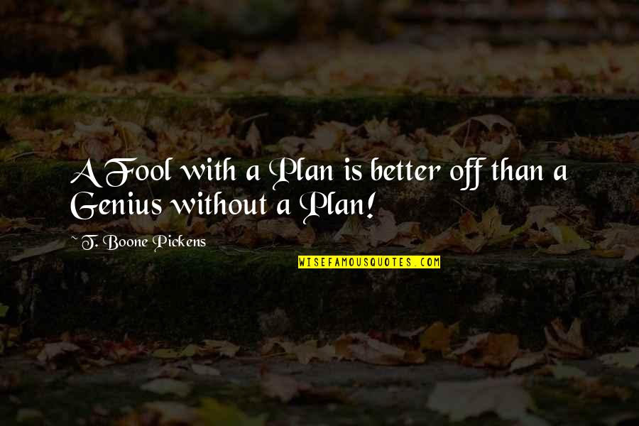 Vitch Nun Quotes By T. Boone Pickens: A Fool with a Plan is better off Vitch Nun Quotes By T. Boone Pickens: A Fool with a Plan is better off