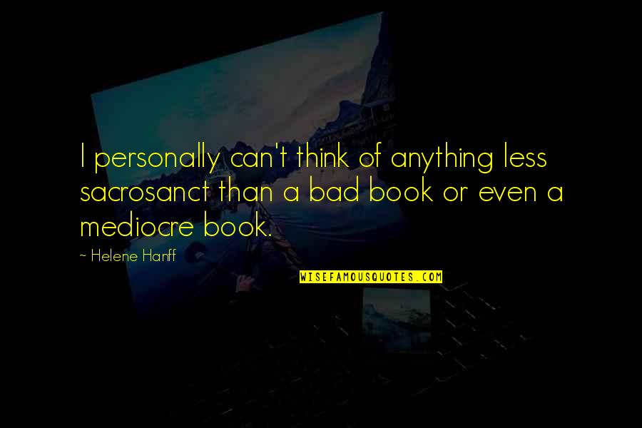Vitch Quotes By Helene Hanff: I personally can't think of anything less sacrosanct