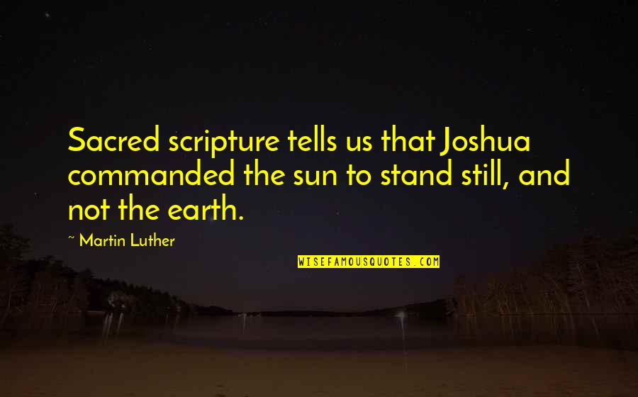 Vitch Quotes By Martin Luther: Sacred scripture tells us that Joshua commanded the Vitch Quotes By Martin Luther: Sacred scripture tells us that Joshua commanded the