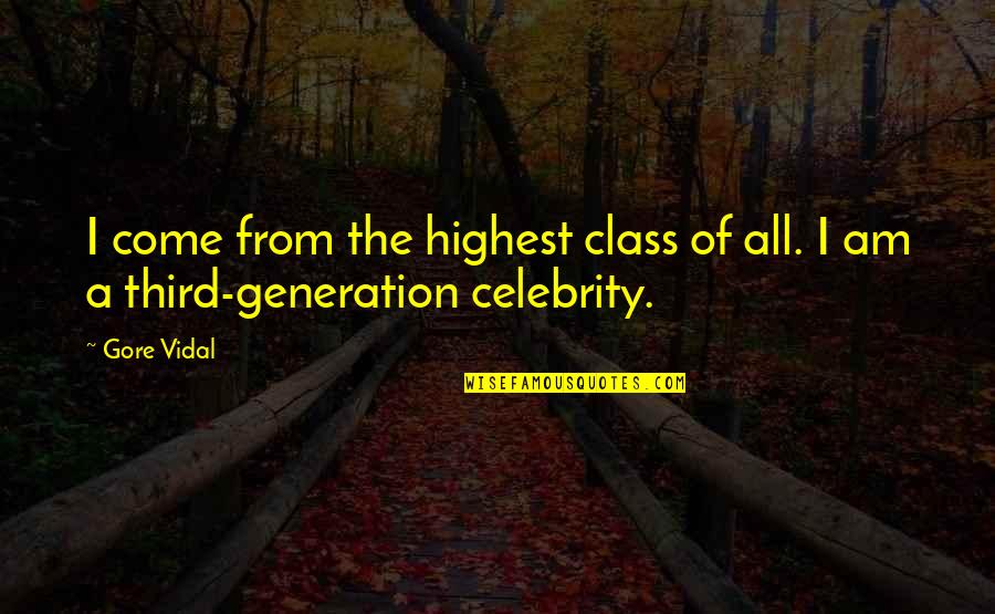 Vitchu Quotes By Gore Vidal: I come from the highest class of all.