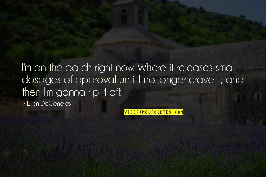 Vitebsk Soccer Quotes By Ellen DeGeneres: I'm on the patch right now. Where it