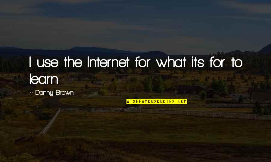 Vitellius Food Quotes By Danny Brown: I use the Internet for what it's for: