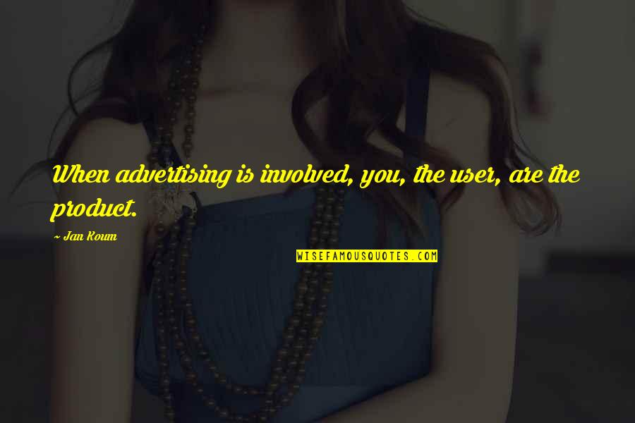 Vitellus Kesesi Quotes By Jan Koum: When advertising is involved, you, the user, are