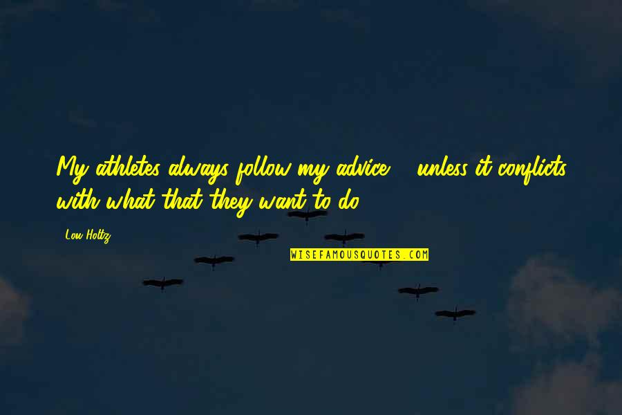 Vitellus Kesesi Quotes By Lou Holtz: My athletes always follow my advice ... unless