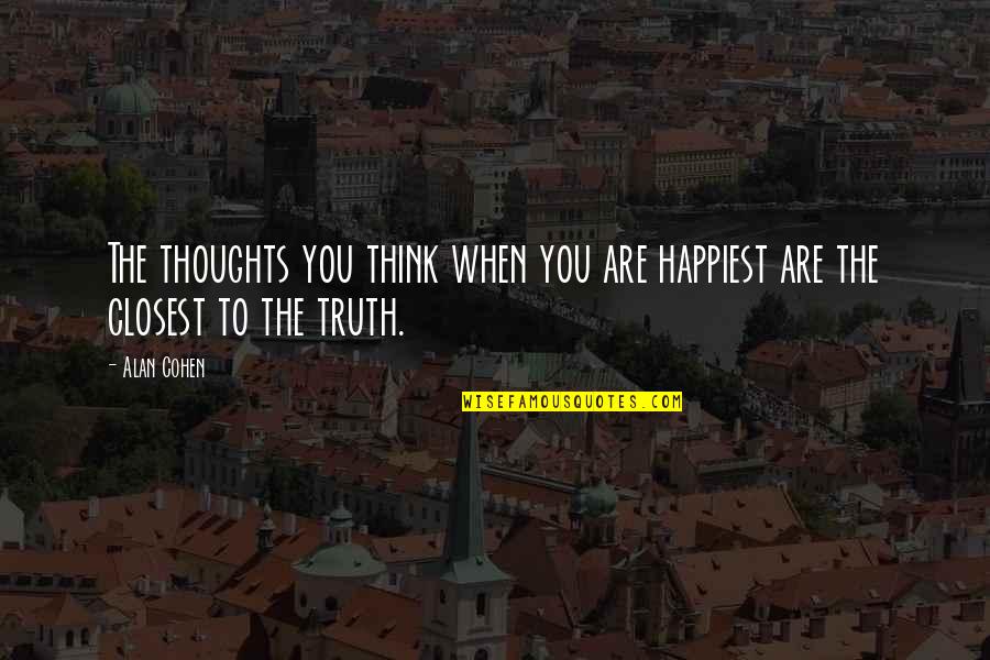 Vitense Quotes By Alan Cohen: The thoughts you think when you are happiest