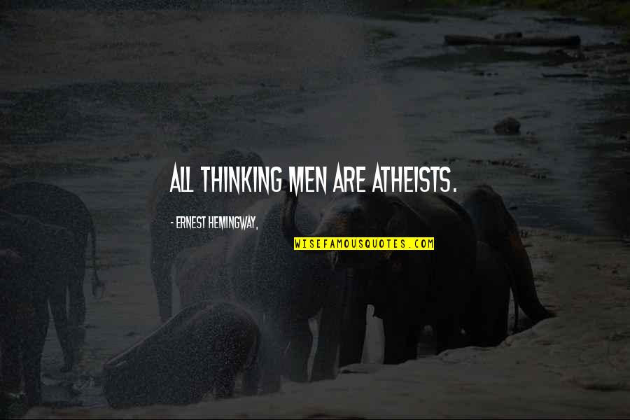 Vitense Quotes By Ernest Hemingway,: All thinking men are atheists. Vitense Quotes By Ernest Hemingway,: All thinking men are atheists.