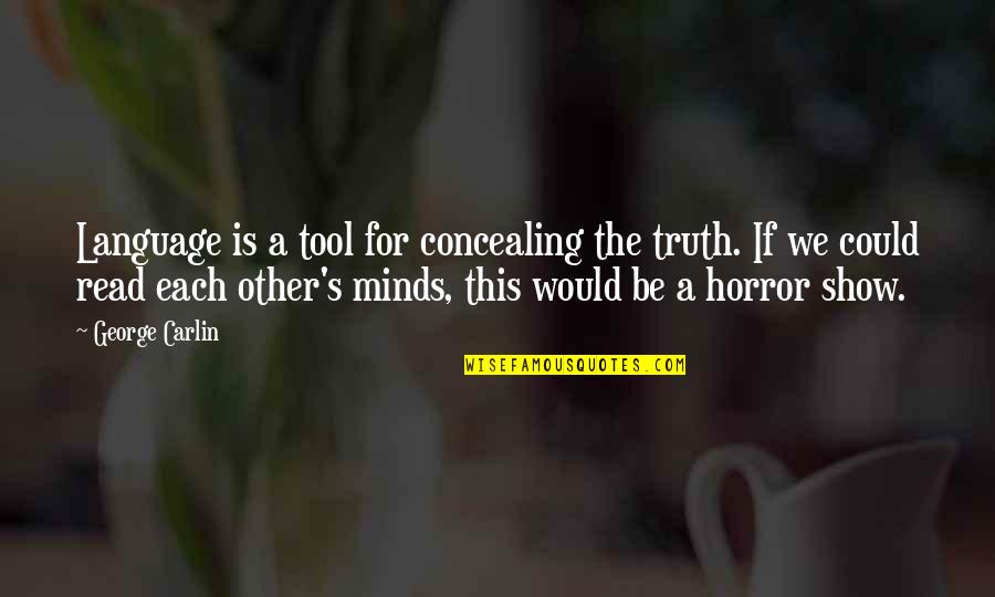 Vitense Quotes By George Carlin: Language is a tool for concealing the truth. Vitense Quotes By George Carlin: Language is a tool for concealing the truth.