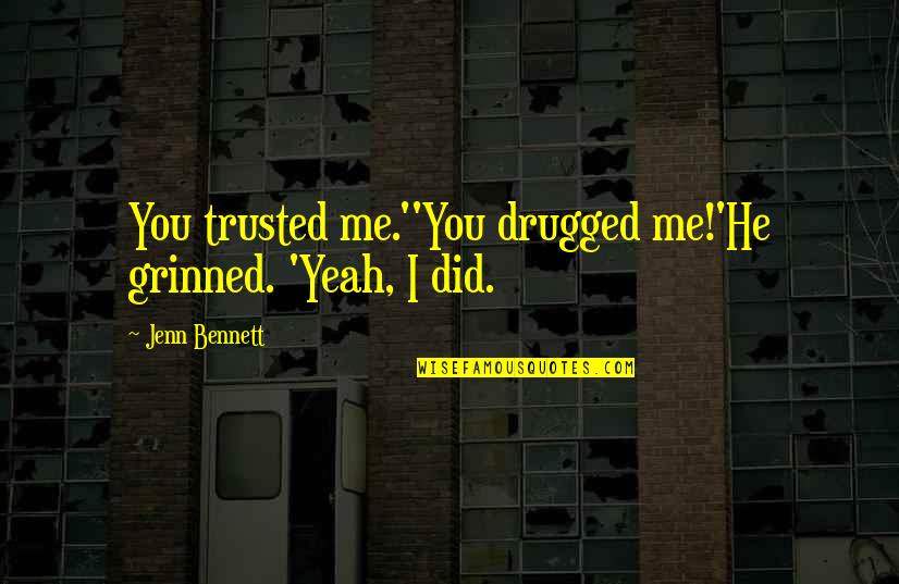 Vitense Quotes By Jenn Bennett: You trusted me.''You drugged me!'He grinned. 'Yeah, I Vitense Quotes By Jenn Bennett: You trusted me.''You drugged me!'He grinned. 'Yeah, I